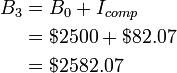 \begin{align}B_3&=B_0+I_{comp}\\&=$2500+$82.07\\&=$2582.07\end{align}